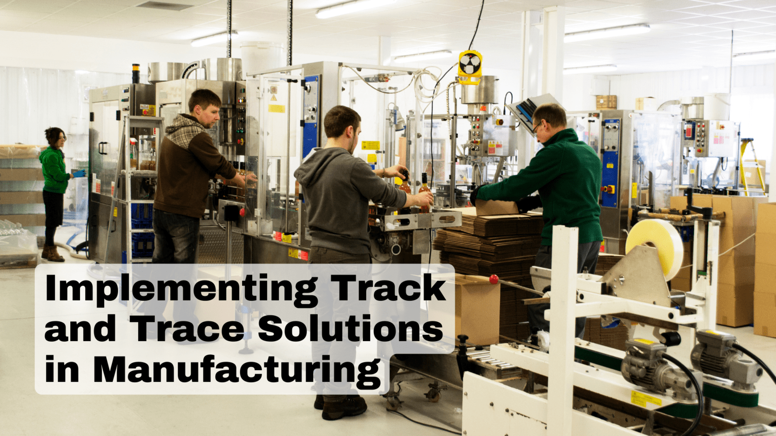 Implementing Track and Trace Solutions in Manufacturing